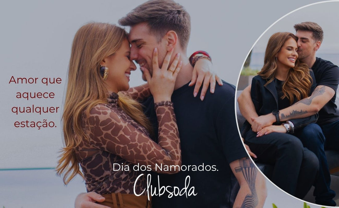 Dia dos Namorados ClubSoda : Amor que aquece qualquer estação.