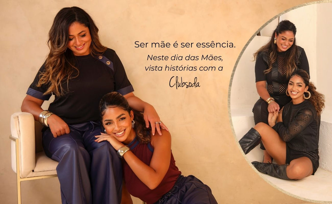 Ser Mãe é Ser Essência: A nova campanha da ClubSoda para o Dia das Mães